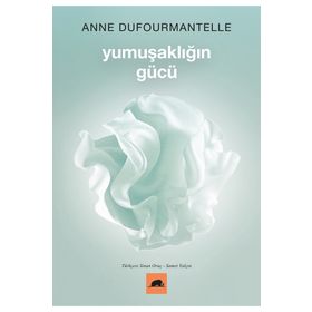 Yumuşaklığın Gücü - Anne Dufourmantelle ve Jacques Derrida - Kolektif Kitap