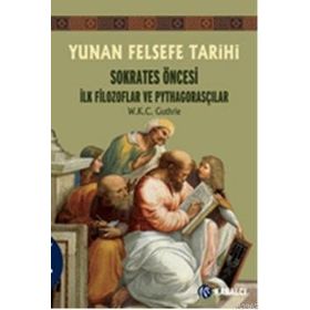 YUNAN FELSEFE TARIHI SOKRATES ÖNCESİ İLK FILOZOFLAR VE PYTHAGORASÇILAR - W. K. C. GUTHRIE