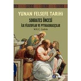 YUNAN FELSEFE TARIHI SOKRATES ÖNCESİ İLK FILOZOFLAR VE PYTHAGORASÇILAR - W. K. C. GUTHRIE