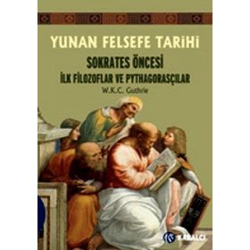 YUNAN FELSEFE TARIHI SOKRATES ÖNCESİ İLK FILOZOFLAR VE PYTHAGORASÇILAR - W. K. C. GUTHRIE