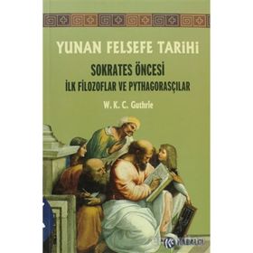 YUNAN FELSEFE TARIHI SOKRATES ÖNCESİ İLK FILOZOFLAR VE PYTHAGORASÇILAR - W. K. C. GUTHRIE