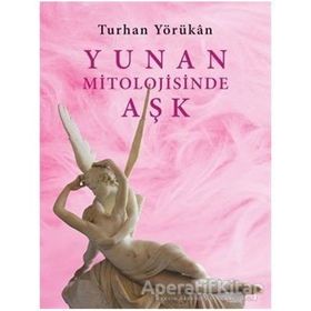 YUNAN MITOLOJISINDE AŞK - TURHAN YÖRÜKAN