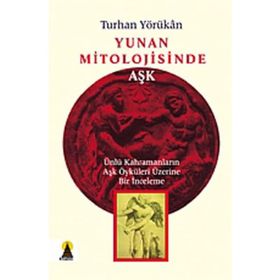 YUNAN MITOLOJISINDE AŞK - TURHAN YÖRÜKAN