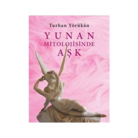 YUNAN MITOLOJISINDE AŞK - TURHAN YÖRÜKAN