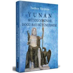 Yunan Mitolojisinde Doğu-Batı Bütünleşmesi-Turhan Yörükan