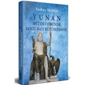 Yunan Mitolojisinde Doğu-Batı Bütünleşmesi-Turhan Yörükan