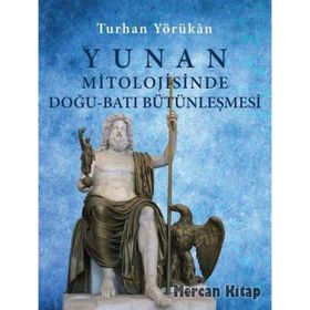 Yunan Mitolojisinde Doğu-Batı Bütünleşmesi-Turhan Yörükan