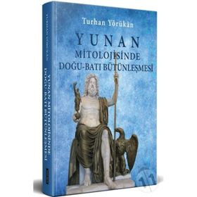 Yunan Mitolojisinde Doğu-Batı Bütünleşmesi-Turhan Yörükan