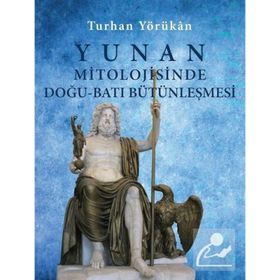 Yunan Mitolojisinde Doğu-Batı Bütünleşmesi-Turhan Yörükan