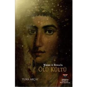 Yunan ve Roma’da Ölü Kültü - Tuna Akçay