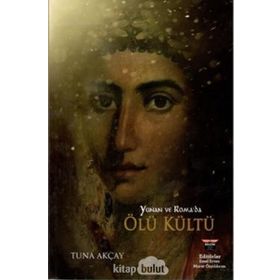 Yunan ve Roma’da Ölü Kültü - Tuna Akçay