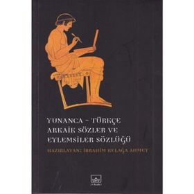 Yunanca - Türkçe Arkaik Sözler ve Eylemsiler Sözlüğü - İbrahim Kelağa Ahmet