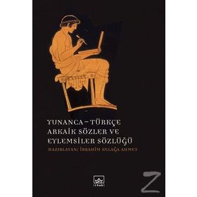 Yunanca - Türkçe Arkaik Sözler ve Eylemsiler Sözlüğü - İbrahim Kelağa Ahmet