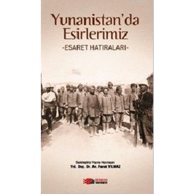 YUNANISTAN'DA ESIRLERIMIZ ESARET HATIRALARI - FARUK YILMAZ