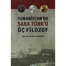 Yunanistan’da Saka Türk’ü Üç Filozof - tek uzm mehmet bayrak