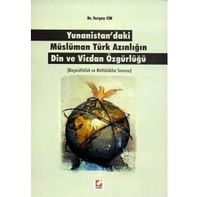 YUNANISTAN'DAKI MÜSLÜMAN TÜRK AZINLIĞIN DIN VE VICDAN ÖZGÜRLÜĞÜ BAŞMÜFTÜLÜK VE MÜFTÜLÜKLER SORUNU - TURGAY CIN