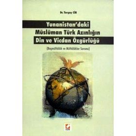 YUNANISTAN'DAKI MÜSLÜMAN TÜRK AZINLIĞIN DIN VE VICDAN ÖZGÜRLÜĞÜ BAŞMÜFTÜLÜK VE MÜFTÜLÜKLER SORUNU - TURGAY CIN