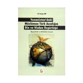 YUNANISTAN'DAKI MÜSLÜMAN TÜRK AZINLIĞIN DIN VE VICDAN ÖZGÜRLÜĞÜ BAŞMÜFTÜLÜK VE MÜFTÜLÜKLER SORUNU - TURGAY CIN