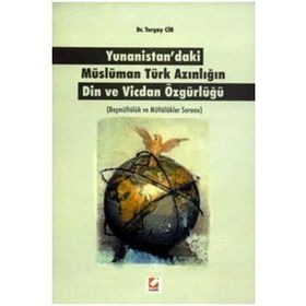 YUNANISTAN'DAKI MÜSLÜMAN TÜRK AZINLIĞIN DIN VE VICDAN ÖZGÜRLÜĞÜ BAŞMÜFTÜLÜK VE MÜFTÜLÜKLER SORUNU - TURGAY CIN