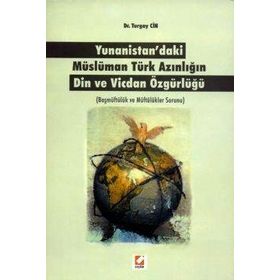 YUNANISTAN'DAKI MÜSLÜMAN TÜRK AZINLIĞIN DIN VE VICDAN ÖZGÜRLÜĞÜ BAŞMÜFTÜLÜK VE MÜFTÜLÜKLER SORUNU - TURGAY CIN