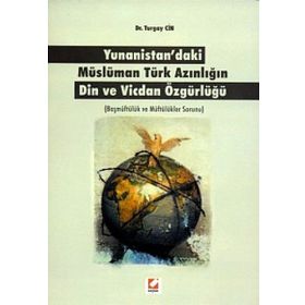 YUNANISTAN'DAKI MÜSLÜMAN TÜRK AZINLIĞIN DIN VE VICDAN ÖZGÜRLÜĞÜ BAŞMÜFTÜLÜK VE MÜFTÜLÜKLER SORUNU - TURGAY CIN