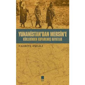 YUNANISTAN'DAN MERSIN'E KÖKLERİNDEN KOPARILMIŞ HAYATLAR - FAHRIYE EMGILI