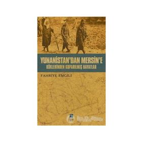 YUNANISTAN'DAN MERSIN'E KÖKLERİNDEN KOPARILMIŞ HAYATLAR - FAHRIYE EMGILI