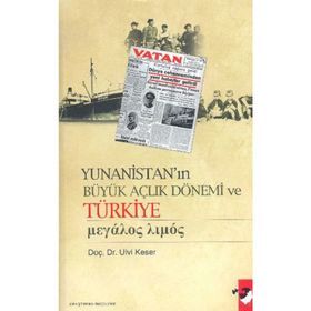 YUNANİSTAN'IN BÜYÜK AÇLIK DÖNEMİ VE TÜRKİYE - ULVI KESER