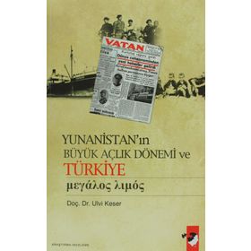 YUNANİSTAN'IN BÜYÜK AÇLIK DÖNEMİ VE TÜRKİYE - ULVI KESER