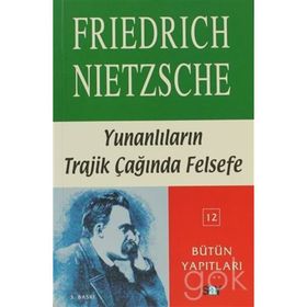 YUNANLILARIN TRAJIK ÇAĞINDA FELSEFE - FRIEDRICH WILHELM NIETZSCHE