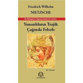 YUNANLILARIN TRAJIK ÇAĞINDA FELSEFE - FRIEDRICH WILHELM NIETZSCHE
