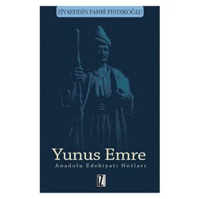Yunus Emre - Anadolu Edebiyatı Notları Ziyaeddin Fahri Fındıkoğlu