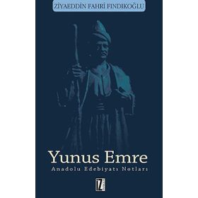 Yunus Emre - Anadolu Edebiyatı Notları Ziyaeddin Fahri Fındıkoğlu