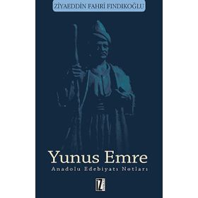 Yunus Emre - Anadolu Edebiyatı Notları Ziyaeddin Fahri Fındıkoğlu