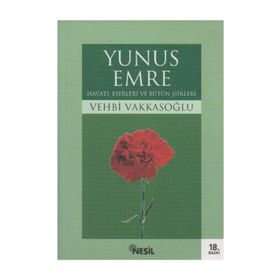 YUNUS EMRE HAYATI ESERLERI VE BÜTÜN ŞİİRLERİ - VEHBI VAKKASOĞLU