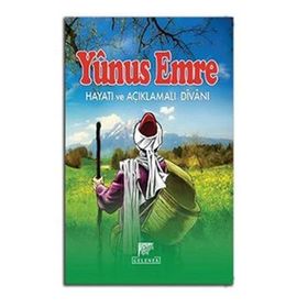 Yunus Emre Hayatı ve Açıklamalı Divanı - Ahmet Eğilmez