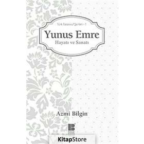 YUNUS EMRE HAYATI VE SANATI TÜRK TASAVVUF ŞAIRLERI 1 - AZMI BILGIN