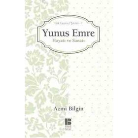 YUNUS EMRE HAYATI VE SANATI TÜRK TASAVVUF ŞAIRLERI 1 - AZMI BILGIN