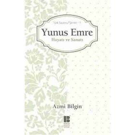 YUNUS EMRE HAYATI VE SANATI TÜRK TASAVVUF ŞAIRLERI 1 - AZMI BILGIN