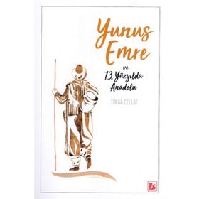 Yunus Emre ve 13.Yüzyılda Anadolu - Tolga Cellat