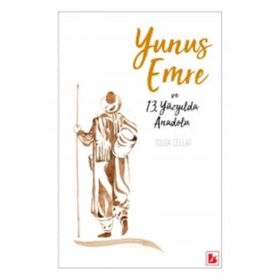 Yunus Emre ve 13.Yüzyılda Anadolu - Tolga Cellat
