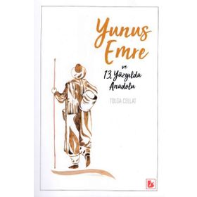 Yunus Emre ve 13.Yüzyılda Anadolu - Tolga Cellat