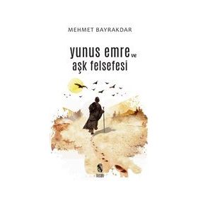Yunus Emre ve Aşk Felsefesi - Mehmet Bayrakdar