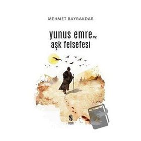 Yunus Emre ve Aşk Felsefesi - Mehmet Bayrakdar