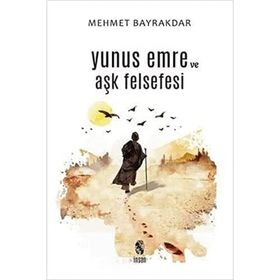 Yunus Emre ve Aşk Felsefesi - Mehmet Bayrakdar