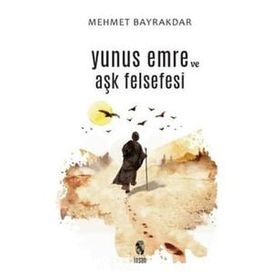 Yunus Emre ve Aşk Felsefesi - Mehmet Bayrakdar