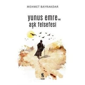Yunus Emre ve Aşk Felsefesi - Mehmet Bayrakdar