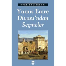 Yunus Emre ve Divanından Seçmeler - Yunus Emre