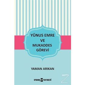 Yunus Emre ve Mukaddes Görevi - Yaman Arıkan