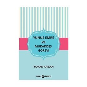 Yunus Emre ve Mukaddes Görevi - Yaman Arıkan